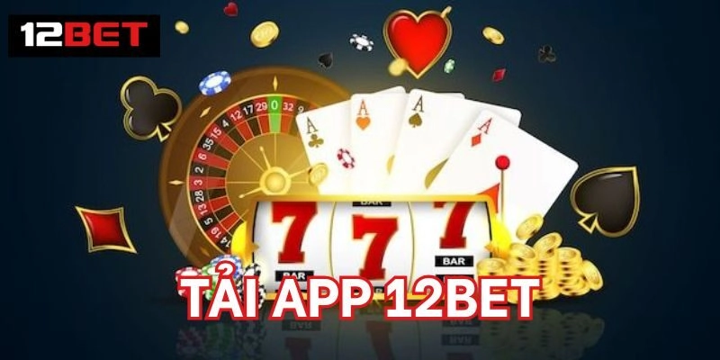 Hướng dẫn cụ thể cách Tải App 12BET