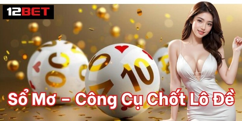 Sổ Mơ – Công Cụ Chốt Lô Đề tạo ra như thế nào? 