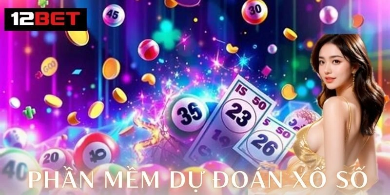 Phần mềm dự đoán xổ số – Bí quyết trúng lớn cùng 12Bet 2 Ưu điểm và cách chơi phần mềm dự đoán xổ số