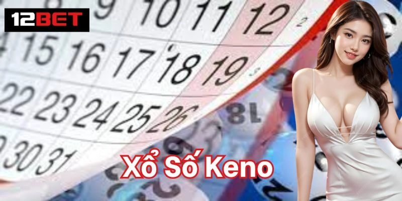 Mẹo chọn số Xổ Số Keno tăng tỷ lệ nhận thưởng cao