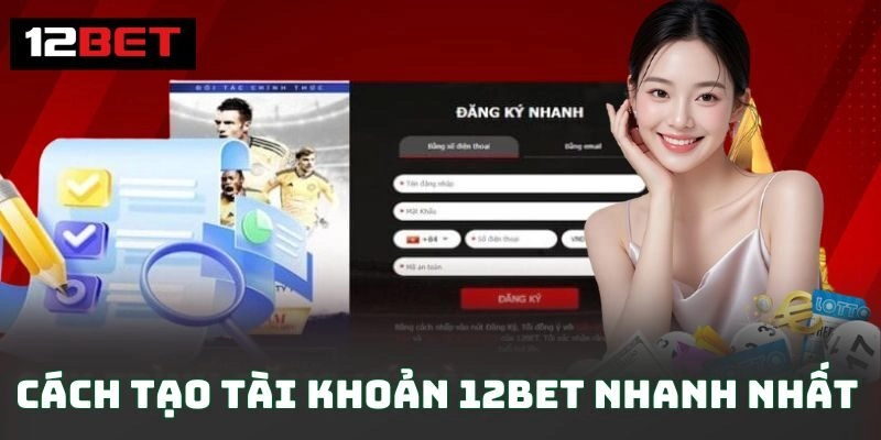 Cách tạo tài khoản 12BET nhanh nhất